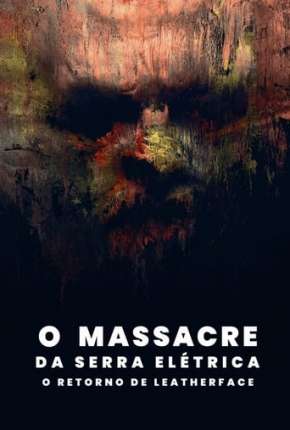 Assistir O Massacre da Serra Elétrica - O Retorno de Leatherface Dublado Online