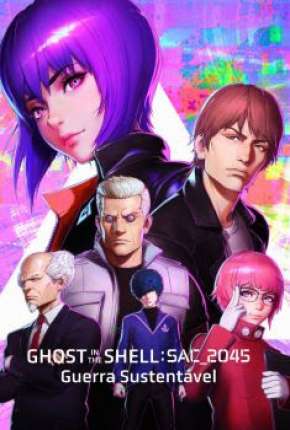 Ghost in the Shell - SAC_2045 - Guerra Sustentável Dublado Online