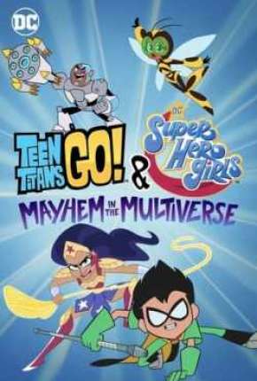 Jovens Titãs em Ação! e DC Super Hero Girls - Desordem no Multiverso Dublado Online